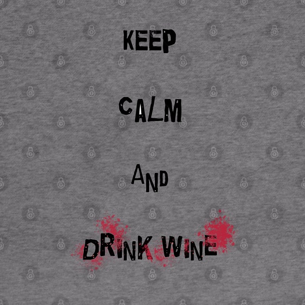 Keep calm and drink wine! by Sam18artworks